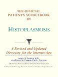 The Official Patient's Sourcebook On Histoplasmosis