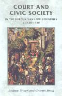 Court and civic society in the Burgundian Low Countries c.1420-1530