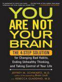 You Are Not Your Brain: The 4-Step Solution for Changing Bad Habits, Ending Unhealthy Thinking, and Taking Control of Your Life