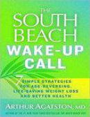 The South Beach Diet Wake-Up Call: Why America Is Still Getting Fatter and Sicker, Plus 7 Simple Strategies for Reversing Our Toxic Lifestyle