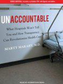 Unaccountable: What Hospitals Won't Tell You and How Transparency Can Revolutionize Health Care