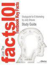 Studyguide for E-Marketing by Strauss, Judy, ISBN 9780132147552
