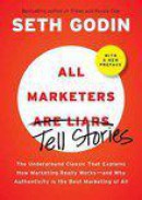 All Marketers Are Liars: The Power of Telling Authentic Stories in a Low-Trust World