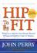 Hip to Be Fit: Workouts to Improve Your Mental, Physical & Financial Health in Under 10 Minutes