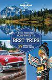 Lonely Planet Pacific Northwest's Best Trips dr 2