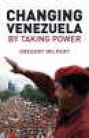 Changing venezuela by taking power - the history and policies of the chavez government