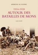 Memoire en Images 1914-1918 Autour des Batailles de Mons - Mémoire de Guerre