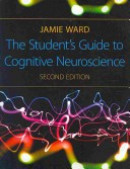 Studyguide for the Students Guide to Cognitive Neuroscience 2nd Edition by Jamie Ward, Isbn 9781848720039