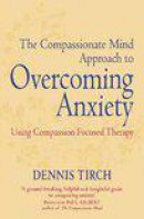 The Compassionate Mind Approach to Overcoming Anxiety