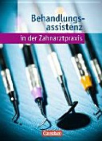 Zahnmedizinische Fachangestellte. Behandlungsassistenz. Fachkunde Schülerbuch