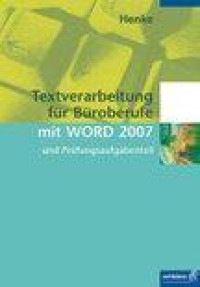 Textverarbeitung für Büroberufe mit WORD 2007 und Prüfungsaufgabenteil