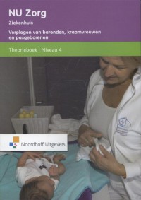 NU Zorg 4 Theorieboek - Verplegen van barenden,kraamvrouwen en pasgeborenen
