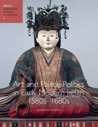 Japanese Visual Culture Art and palace politics in early modern Japan, 1580s-1680s