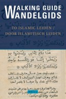 Walking Guide to Islamic Leiden / Wandelgids door Islamitisch Leiden