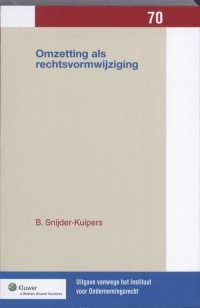 Uitgaven vanwege het Instituut voor Ondernemingsrecht, Rijksuniversiteit te Groningen Omzetting als rechtsvormwijziging