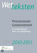Wetteksten Provinciewet/Gemeentewet editie 2010-2011