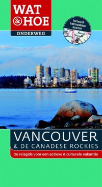 Wat & Hoe Onderweg Vancouver en de Canadese rockies