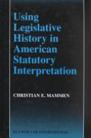 Using Legislative History In American Statutory Interpretation