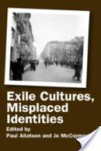 EXILE CULTURES, MISPLACED IDENTITIES