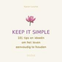 Keep it simple. 101 tips en ideeen om het leven eenvoudig te houden