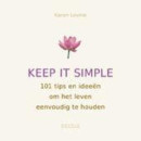Keep it simple. 101 tips en ideeen om het leven eenvoudig te houden