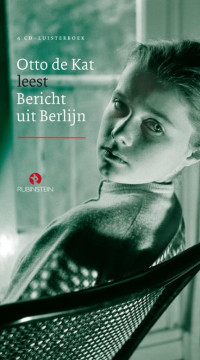 Bericht uit Berlijn, voorgelezen door Otto de Kat 4 CD's