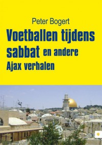 Voetballen tijdens sabbat en andere Ajax verhalen