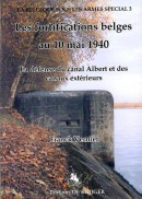 La Belgique sous les armes Les fortifications belges au 10 mai 1940