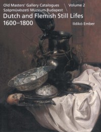 Old Masters' Gallery Catalogues Szépmüvészeti múzeum Budapest Volume 2: Still lifes 1600-1800
