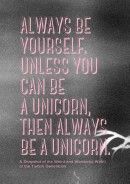 Always be Yourself. Unless You Can Be a Unicorn, Then Always Be a Unicorn