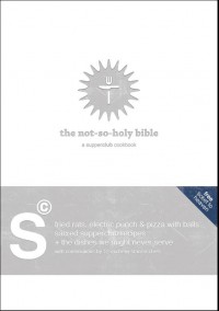 The not so holy Bible, a supperclub cookbook