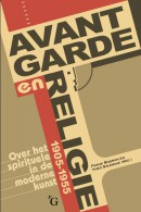 Avant-garde en religie. Over het spirituele in de moderne kunst, 1905-1955