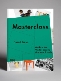 Masterclass Product Design: Guide to the World's Leading graduate Schools