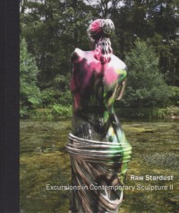Raw stardust excursions in contemporary sculpture II