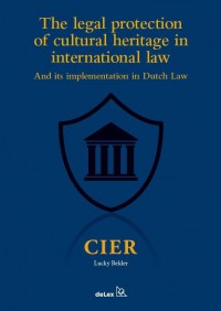 The legal protection of cultural heritage in international lawand its implementation in Dutch Law