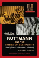 Film Culture in Transition Walter ruttmann and the cinema of multiplicity