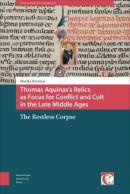 Thomas Aquinas's Relics as Focus for Conflict and Cult in the Late Middle Ages, The Restless Corpse