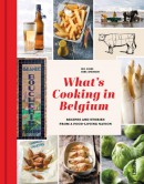 What's Cooking in Belgium. Recipes and Stories from a Food-Loving Nation.