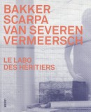 Le Labo des Héritiers. Bakker, Scarpa, Van Severen & Vermeersch