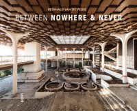 BETWEEN NOWHERE & NEVER - Photographies of Forgotten Places