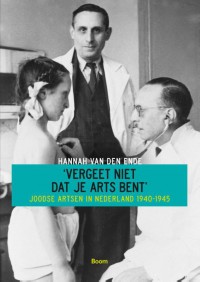 Vergeet niet dat je arts bent - Joodse artsen in Nederland 1040-1945