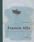 Francis Alÿs - Schilder van luchtspiegelingen