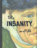 On the Verge of Insanity. Van Gogh and His Illness