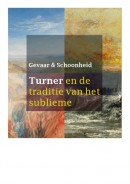 Gevaar en Schoonheid - Turner en de traditie van het sublieme