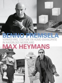 Benno Premsela & Max Heymans - Vormgeving, couture en homo-emancipatie in naoorlogs Nederland